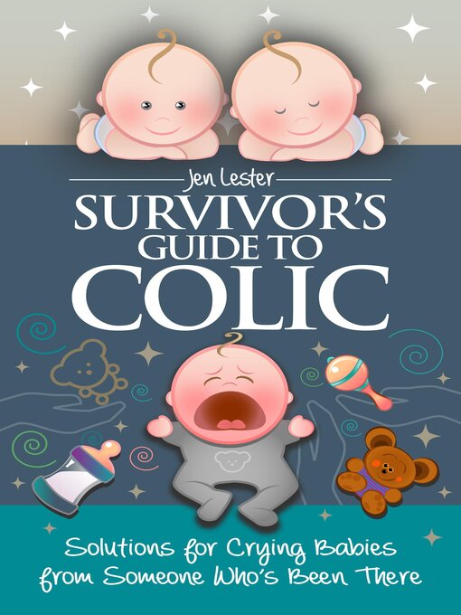 Title details for Survivor's Guide to Colic: Solutions for Crying Babies from Someone Who's Been There by Jen Lester - Available